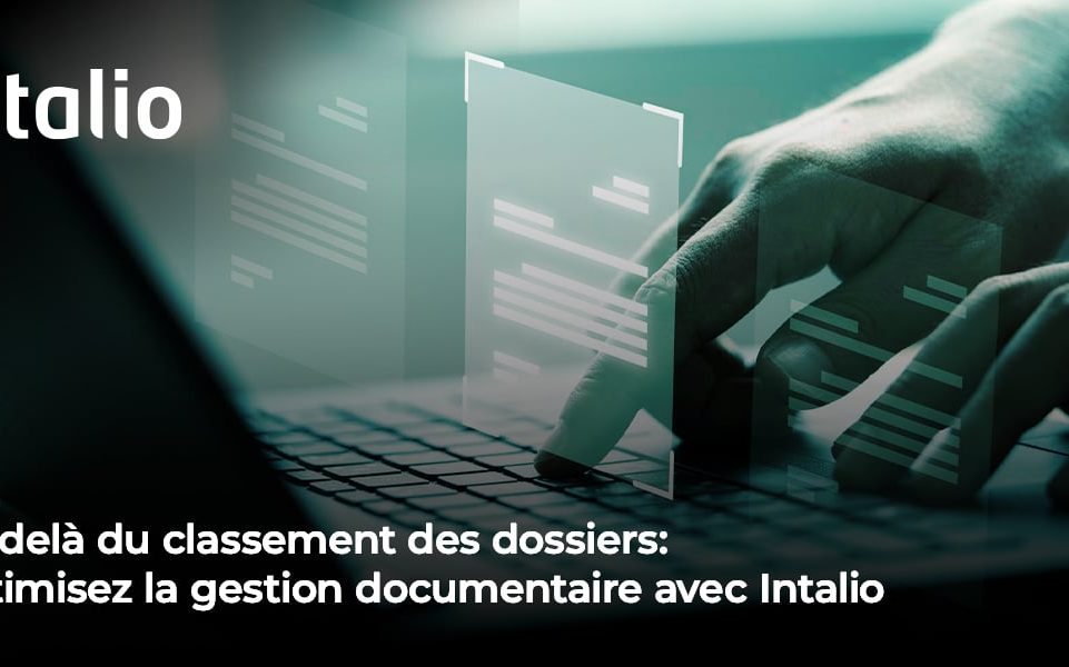 Au-delà du classement des dossiers__Optimisez la gestion documentaire avec Intalio_