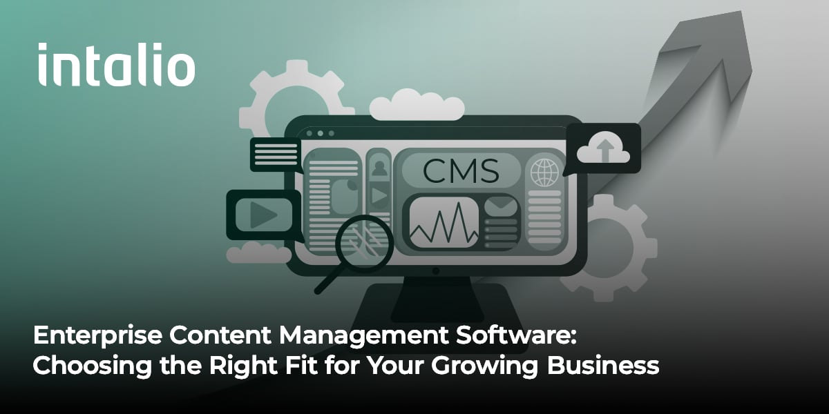 Enterprise Content Management Software_ Choosing the Right Fit for Your Growing Business Enterprise Content Management Software: Choosing the Right Fit for Your Growing Business with Intalio ECM solutions.