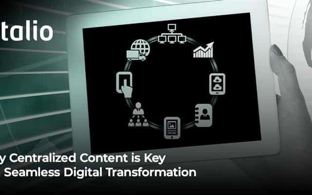 Centralized Content is Key to a Seamless Digital Transformation by improving access and collaboration across organizations.