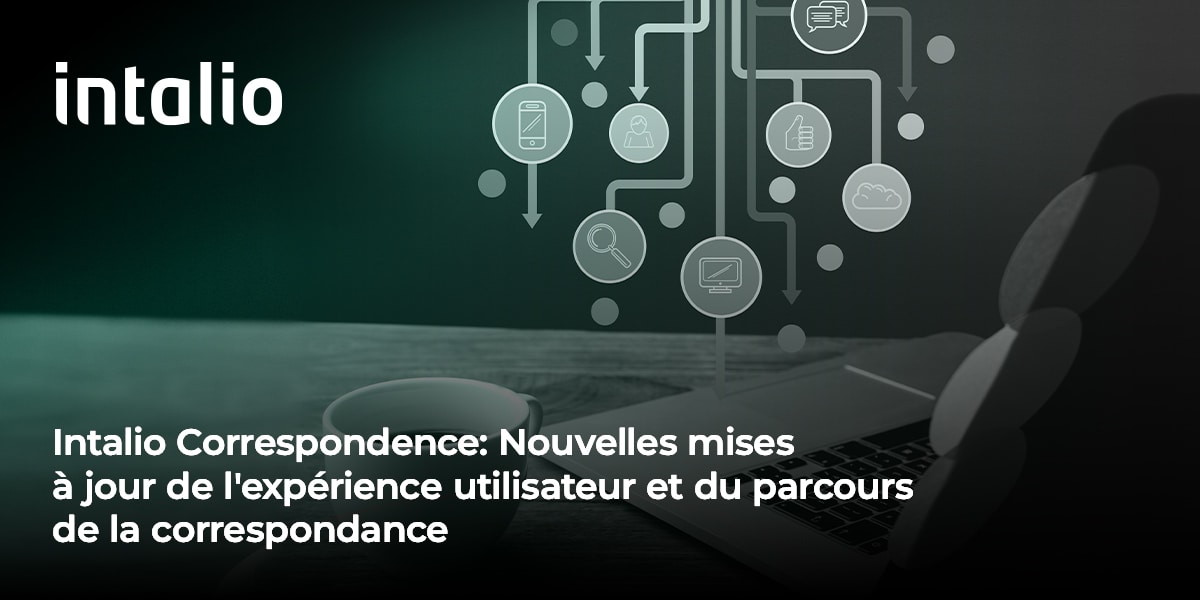 Intalio Correspondence_ Nouvelles mises à jour de l’expérience utilisateur et du parcours de la correspondance __ ntalio annonce aujourd'hui le lancement prochain de nouvelles mises à jour de son produit phare Intalio Correspondence