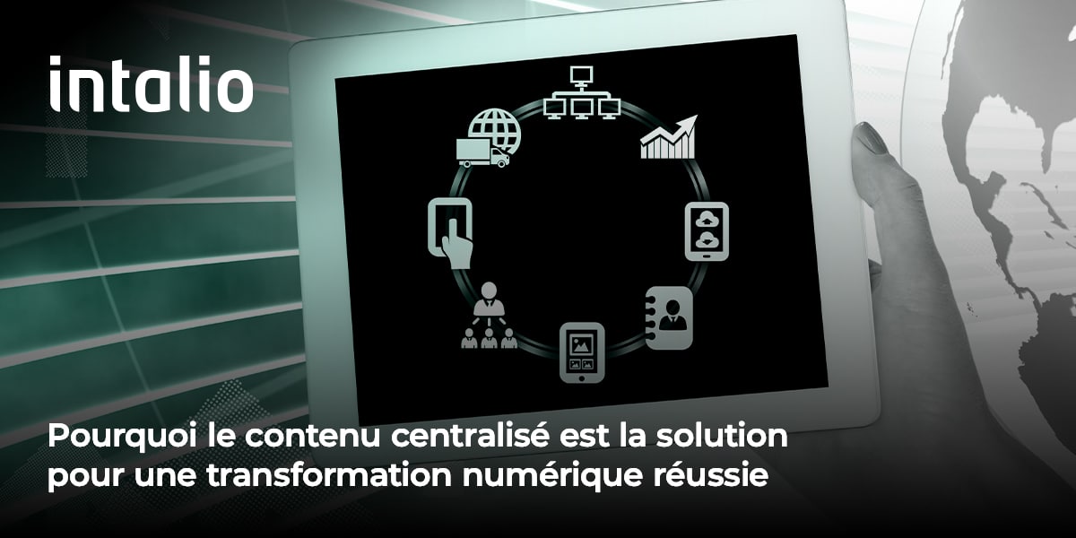 le contenu centralisé est la solution pour une transformation numérique réussie