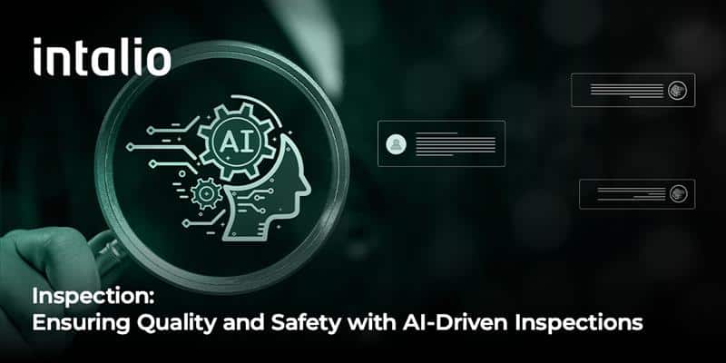 Inspection_ Ensuring Quality and Safety with AI-Driven Inspections_ Inspection: Ensuring Quality and Safety with AI-driven inspection software from Intalio, an AI-powered system to streamline inspections