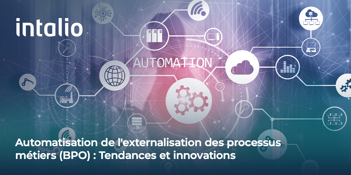 Automatisation de l’externalisation des processus_métiers (BPO) _ Tendances et innovations_ comment l'automatisation pilotée par l'IA transforme l'externalisation des processus métier. les dernières tendances de gestion des processus