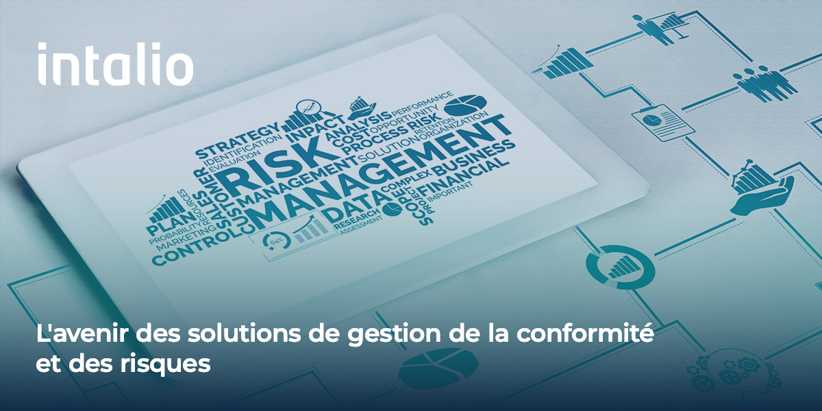 L’avenir des solutions de gestion de la conformité et des risques_ L'avenir des solutions de gestion de la conformité et des risques avec les solution Intalio pour la gouvernence