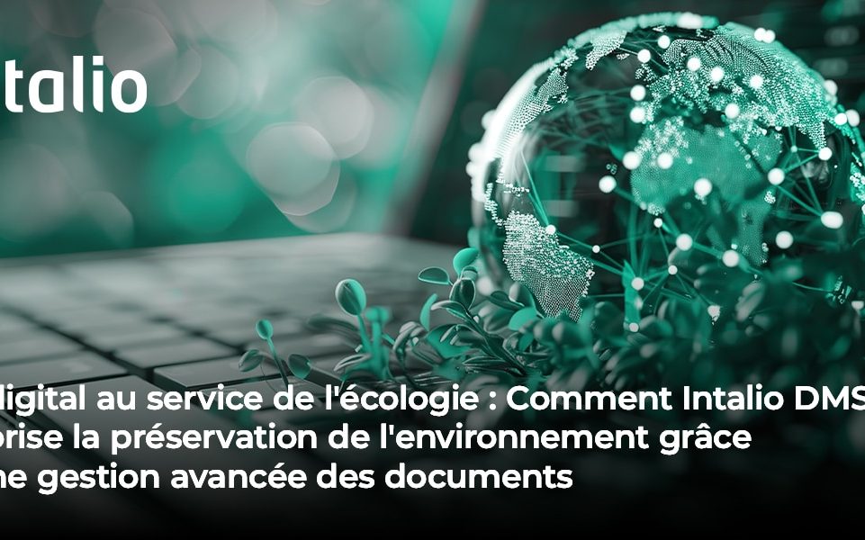 Le digital au service de l'écologie : Comment Intalio DMS favorise la préservation de l'environnement grâce à une gestion avancée des documents