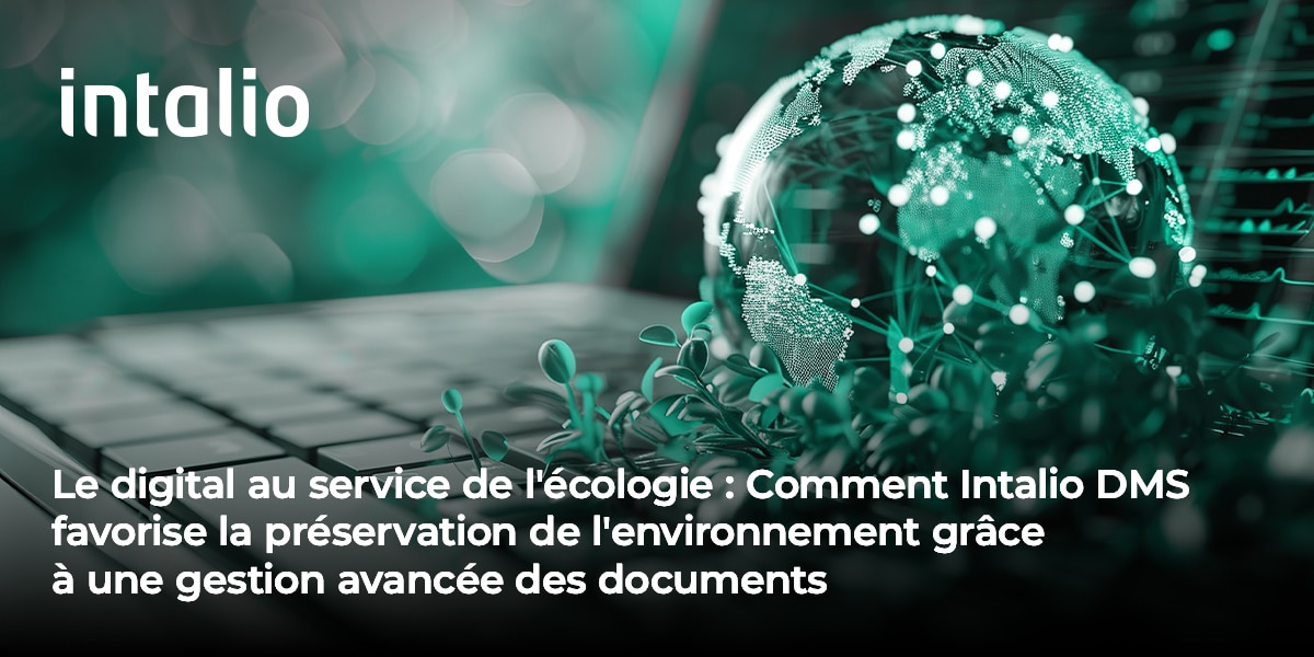 Le digital au service de l'écologie : Comment Intalio DMS favorise la préservation de l'environnement grâce à une gestion avancée des documents