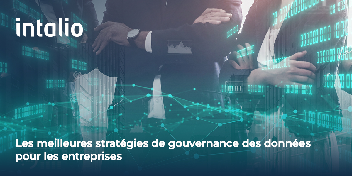 Les meilleures stratégies de gouvernance des données _pour les entreprises_ Découvrez les meilleures pratiques de gouvernance des données pour les entreprises avec les solutions Intalio