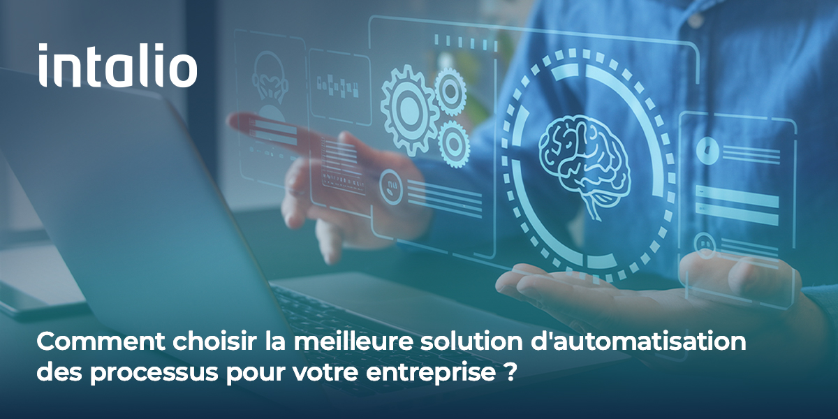 Comment choisir la meilleure solution d'automatisation des processus pour votre entreprise ?