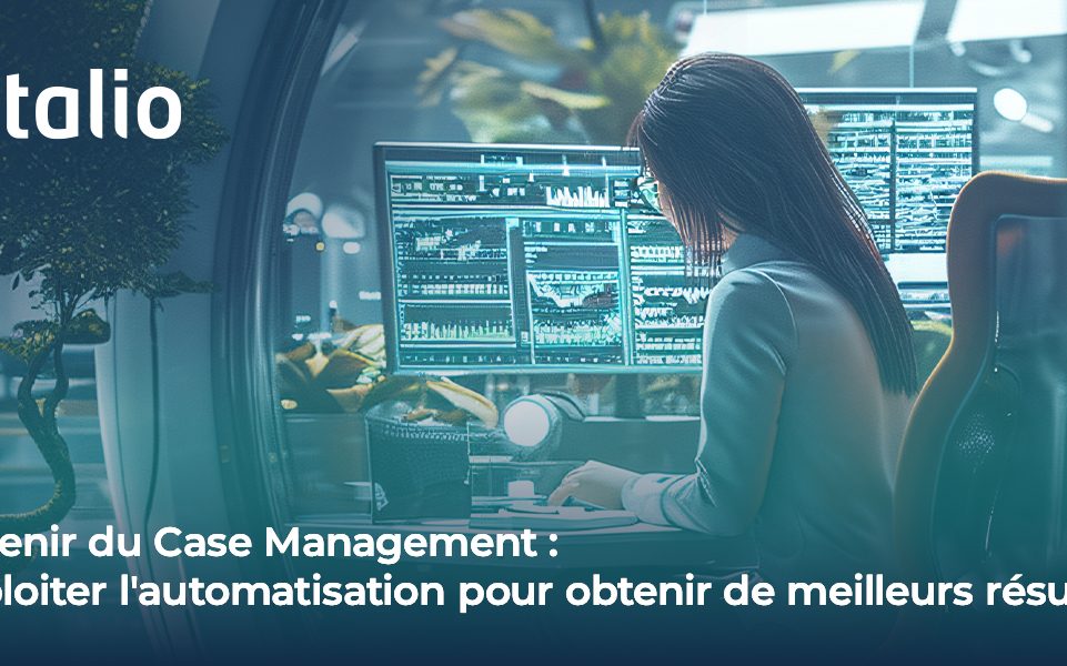L'avenir du Case Management : Exploiter l'automatisation pour obtenir de meilleurs résultats