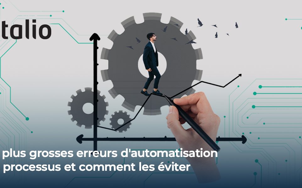 Les plus grosses erreurs d'automatisation des processus et comment les éviter
