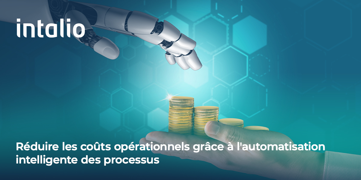 Réduire les coûts opérationnels grâce à l'automatisation intelligente des processus