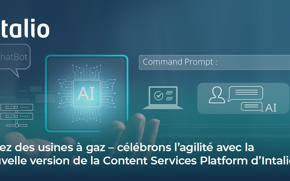 Assez des usines à gaz – célébrons l’agilité avec la nouvelle version de la Content Services Platform d’Intalio