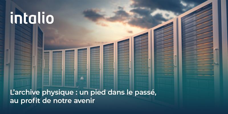 L’archive physique _ un pied dans le passé, au profit de notre avenir_ 2 L’archive physique : un pied dans le passé, au profit de notre avenir